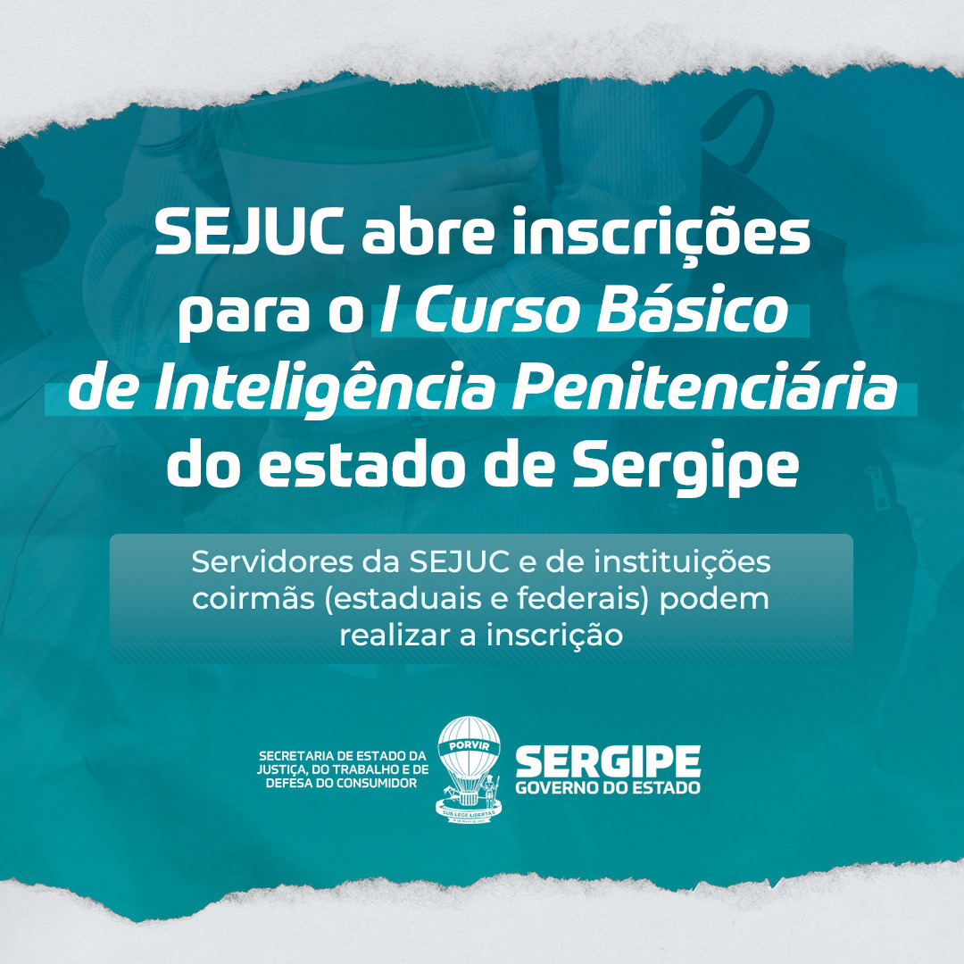 Sejuc abre inscrições para o I Curso Básico de Inteligência Penitenciária do Estado de Sergipe – I CBIPEN